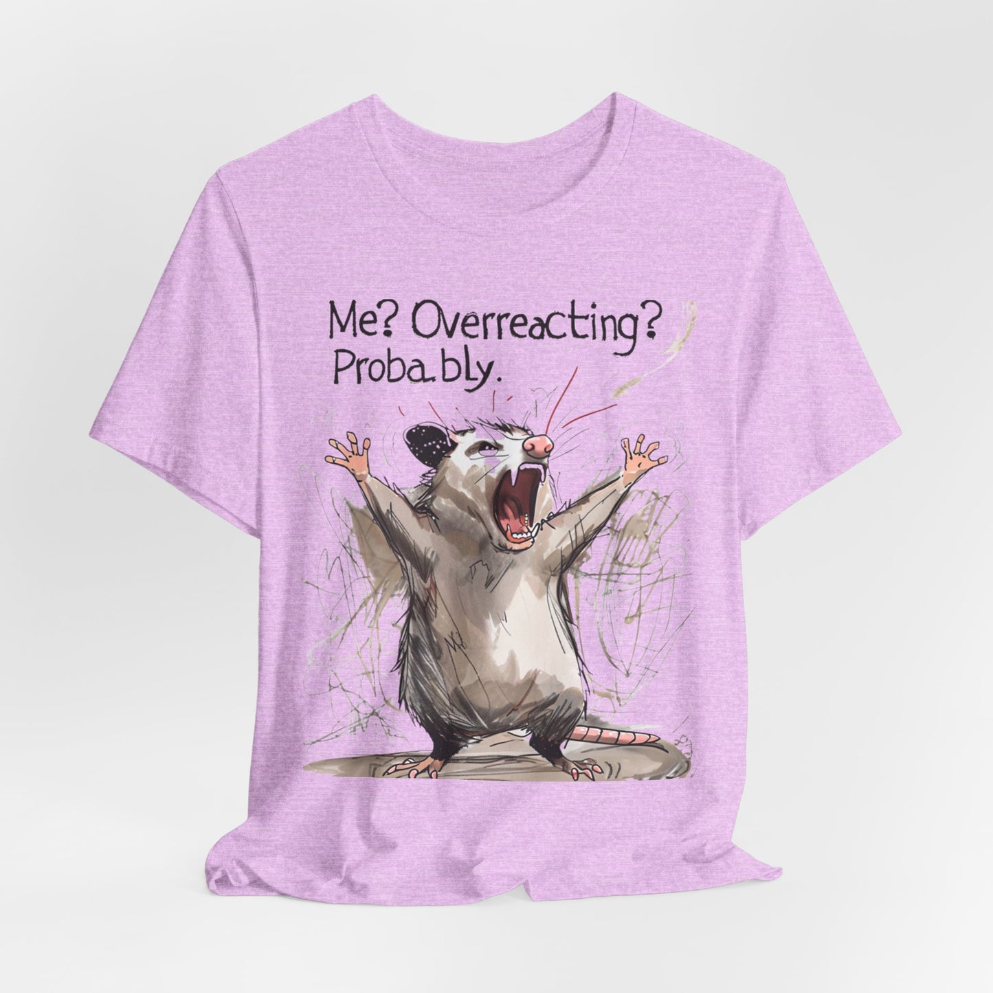 "Me? Overreacting? Probably." Graphic Tee