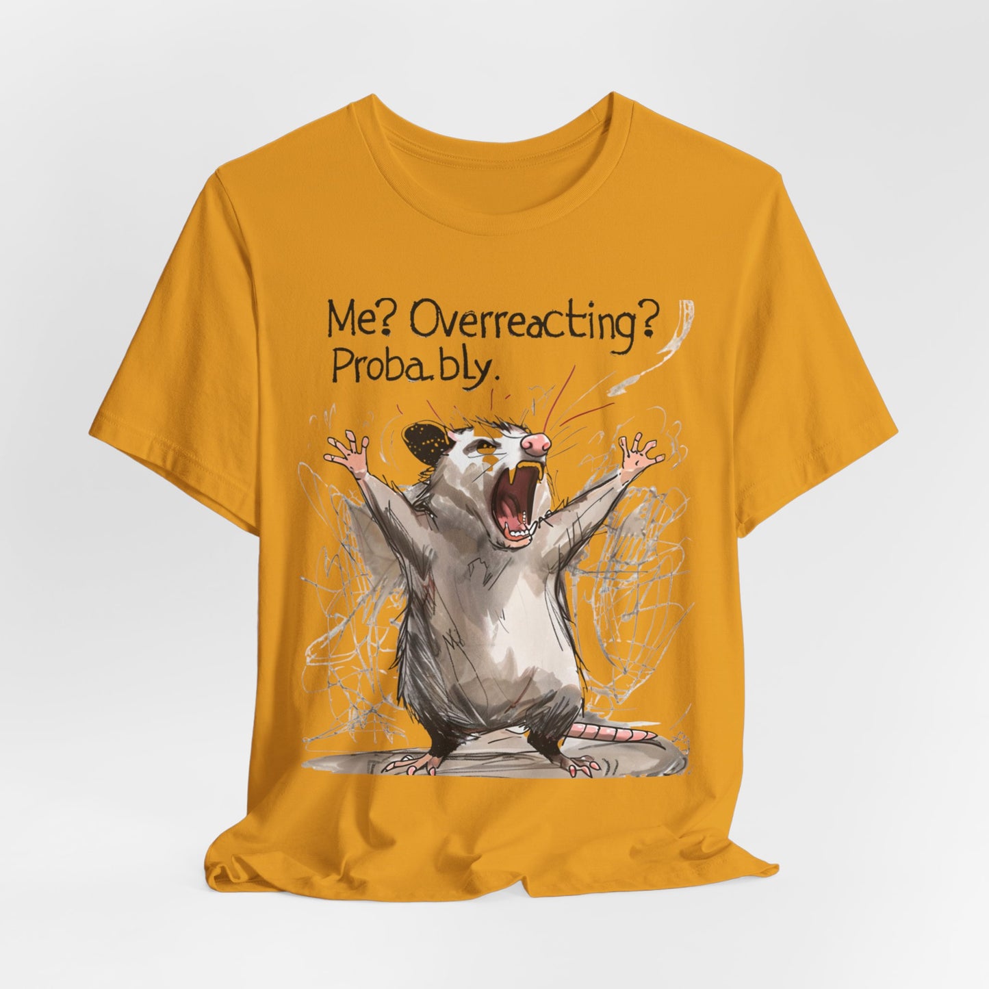 "Me? Overreacting? Probably." Graphic Tee