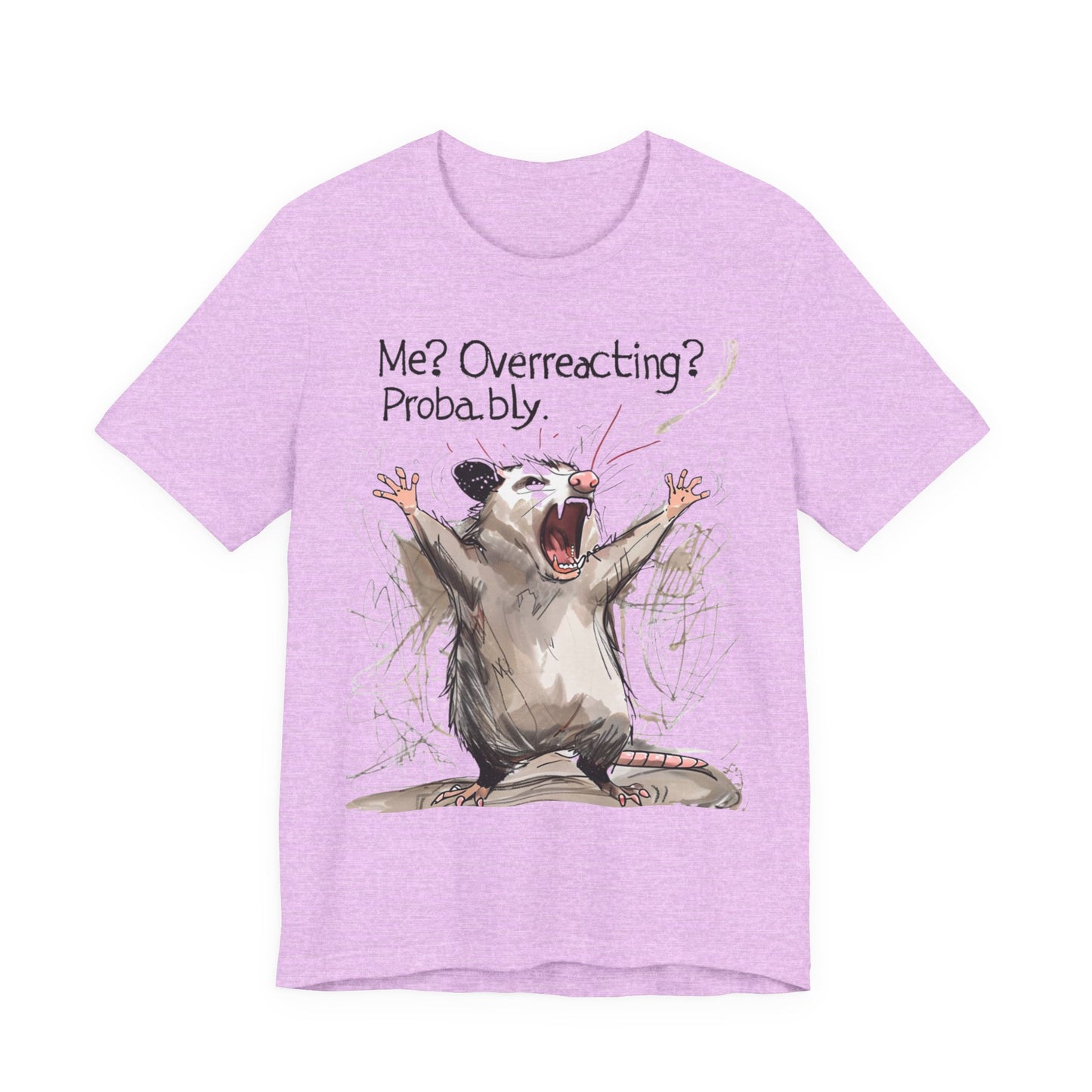 "Me? Overreacting? Probably." Graphic Tee