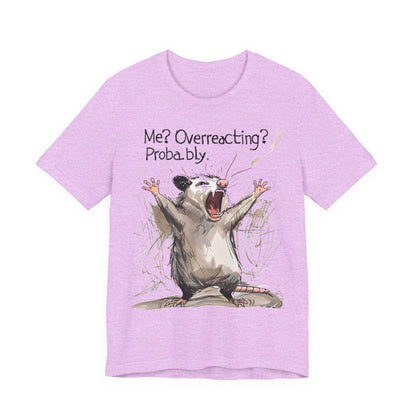"Me? Overreacting? Probably." Graphic Tee