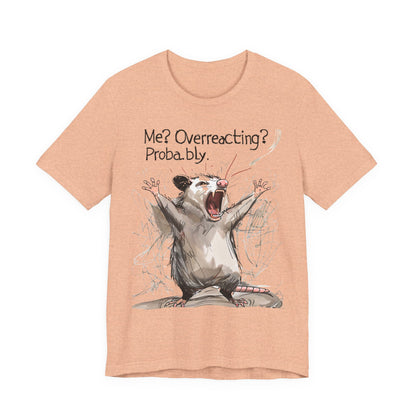 "Me? Overreacting? Probably." Graphic Tee